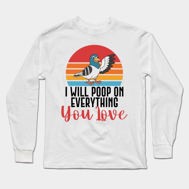 I Will Poop On Everything You Love Funny Bird Gift Long Sleeve T-Shirt by Mesyo